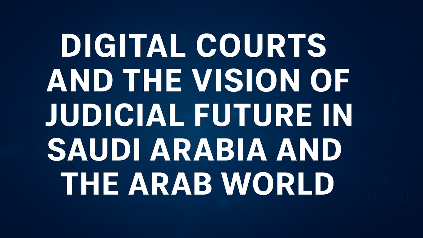 صورة بعنوان "DIGITAL COURTS AND THE VISION OF JUDICIAL FUTURE IN SAUDI ARABIA AND THE ARAB WORLD" بخط أبيض واضح على خلفية زرقاء رقمية.