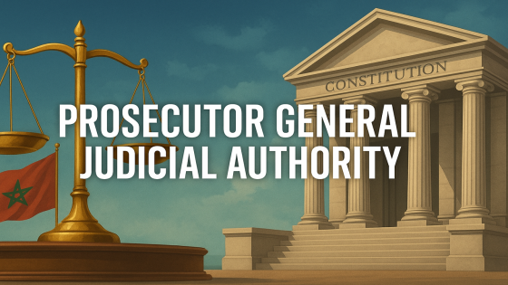 Wide digital illustration showing a golden justice scale and a Moroccan flag on the left, a classical courthouse with the word “CONSTITUTION” on the right, and the title “PROSECUTOR GENERAL JUDICIAL AUTHORITY” in bold white letters across the center.